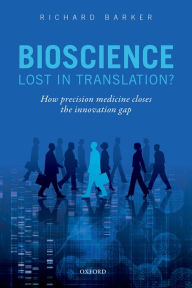 Title: Bioscience - Lost in Translation?: How precision medicine closes the innovation gap, Author: Richard Barker