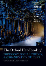 Title: The Oxford Handbook of Sociology, Social Theory, and Organization Studies: Contemporary Currents, Author: Paul S. Adler