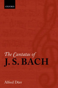 Title: The Cantatas of J. S. Bach: With their librettos in German-English parallel text, Author: Alfred Dürr