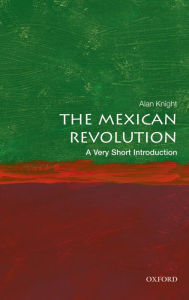 Title: The Mexican Revolution: A Very Short Introduction, Author: Alan Knight