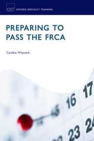 Title: Preparing to Pass the FRCA: Strategies for Exam Success, Author: Caroline Whymark