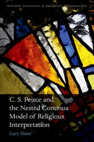 Title: C.S. Peirce and the Nested Continua Model of Religious Interpretation, Author: Gary Slater