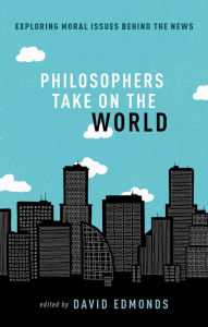 Title: Philosophers Take On the World, Author: David Edmonds