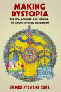 Making Dystopia: The Strange Rise and Survival of Architectural Barbarism
