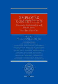 Title: Employee Competition: Covenants, Confidentiality, and Garden Leave, Author: Paul Goulding QC