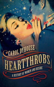 Title: Heartthrobs: A History of Women and Desire, Author: Carol Dyhouse