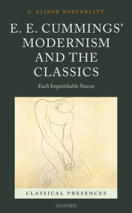 Title: E. E. Cummings' Modernism and the Classics: Each Imperishable Stanza, Author: J. Alison Rosenblitt