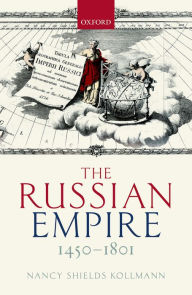 Title: The Russian Empire 1450-1801, Author: Nancy Shields Kollmann