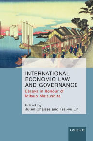Title: International Economic Law and Governance: Essays in Honour of Mitsuo Matsushita, Author: Julien Chaisse