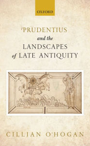 Title: Prudentius and the Landscapes of Late Antiquity, Author: Cillian O'Hogan