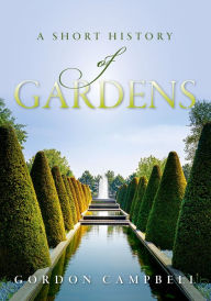 Title: A Short History of Gardens: A Short History, Author: Gordon Campbell
