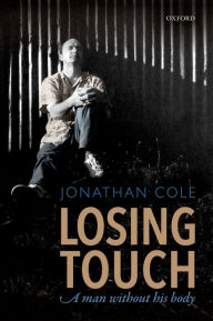 Title: Losing Touch: A man without his body, Author: Jonathan Cole