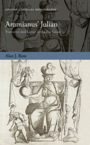 Title: Ammianus' Julian: Narrative and Genre in the Res Gestae, Author: Alan J. Ross