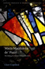 Maria Maddalena de' Pazzi: The Making of a Counter-Reformation Saint