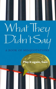 Title: What They Didn't Say: A Book of Misquotations, Author: Elizabeth Knowles