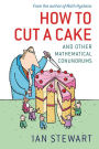 How to Cut a Cake: And other mathematical conundrums