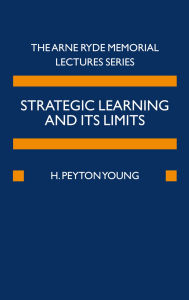 Title: Strategic Learning and its Limits, Author: H. Peyton Young