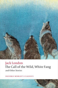 Title: The Call of the Wild, White Fang, and Other Stories, Author: Jack London