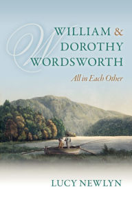 Title: William and Dorothy Wordsworth: 'All in each other', Author: Lucy Newlyn
