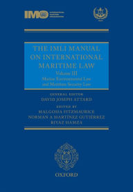 Title: The IMLI Manual on International Maritime Law: Volume III: Marine Environmental Law and Maritime Security Law, Author: David Joseph Attard