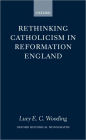 Rethinking Catholicism in Reformation England