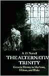 Title: The Alternative Trinity: Gnostic Heresy in Marlowe, Milton, and Blake, Author: The late A. D. Nuttall