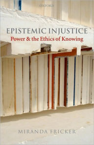 Title: Epistemic Injustice: Power and the Ethics of Knowing, Author: Miranda Fricker