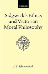 Title: Sidgwick's Ethics and Victorian Moral Philosophy, Author: J. B. Schneewind