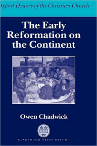 Title: The Early Reformation on the Continent, Author: Owen Chadwick