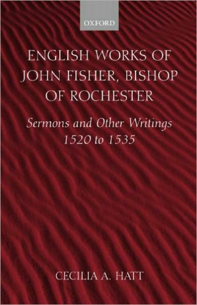 English Works of John Fisher, Bishop of Rochester: Sermons and Other Writings 1520 to 1535