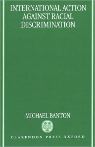 Title: International Action against Racial Discrimination, Author: Michael Banton
