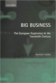 Title: Big Business: The European Experience in the Twentieth Century, Author: Youssef Cassis