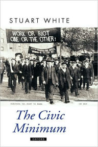Title: The Civic Minimum: On the Rights and Obligations of Economic Citizenship, Author: Stuart White