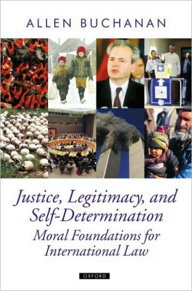 Justice, Legitimacy, and Self-Determination: Moral Foundations for International Law