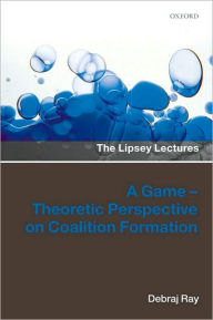Title: A Game-Theoretic Perspective on Coalition Formation, Author: Debraj Ray