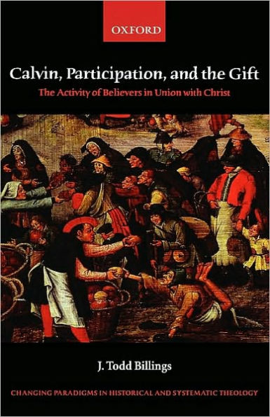 Calvin, Participation, and the Gift: The Activity of Believers in Union with Christ