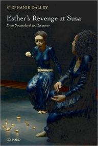 Title: Esther's Revenge at Susa: From Sennacherib to Ahasuerus, Author: Stephanie Dalley