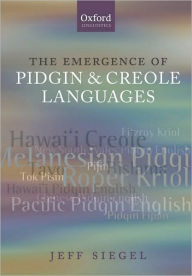 Title: The Emergence of Pidgin and Creole Languages, Author: Jeff Siegel