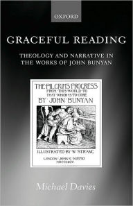 Title: Graceful Reading: Theology and Narrative in the Works of John Bunyan, Author: Michael Davies