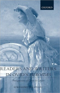 Title: Readers and Writers in Ovid's Heroides: Transgressions of Genre and Gender, Author: Efrossini Spentzou