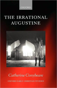 Title: The Irrational Augustine, Author: Catherine Conybeare