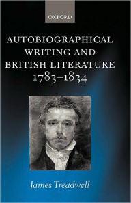 Title: Autobiographical Writing and British Literature 1783-1834, Author: James Treadwell