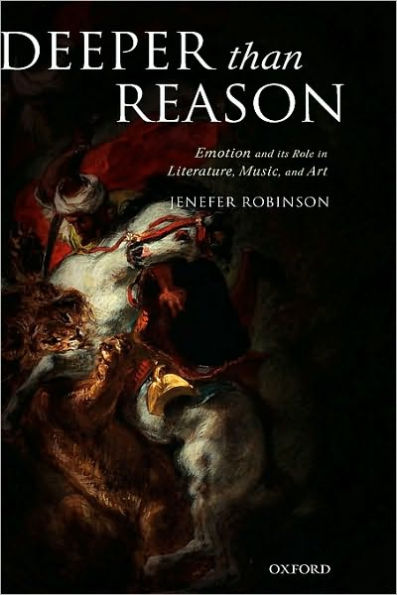 Deeper than Reason: Emotion and its Role in Literature, Music, and Art