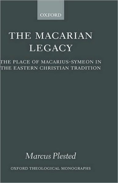 The Macarian Legacy: The Place of Macarius-Symeon in the Eastern Christian Tradition