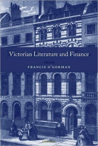 Title: Victorian Literature and Finance, Author: Francis O'Gorman