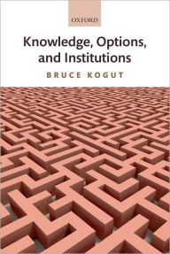 Title: Knowledge, Options, and Institutions, Author: Bruce Kogut
