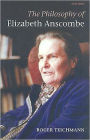 The Philosophy of Elizabeth Anscombe