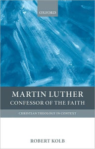 Title: Martin Luther: Confessor of the Faith, Author: Robert Kolb