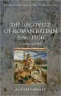 The Recovery of Roman Britain 1586-1906: A Colony So Fertile