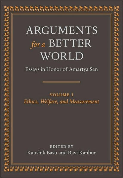 Arguments for a Better World: Essays in Honor of Amartya Sen: Volume I: Ethics, Welfare, and Measurement
